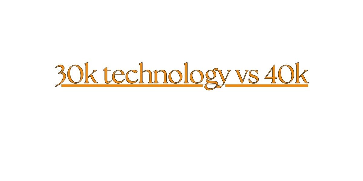 30K Technology vs 40K: A Comprehensive Comparison - neonjs